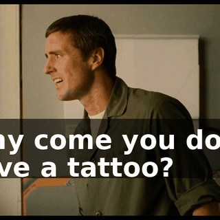 Why come you don't have a tattoo?