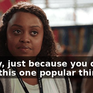 Okay, just because you don't like this one popular thing