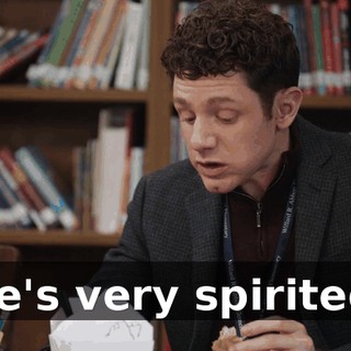He's very spirited.