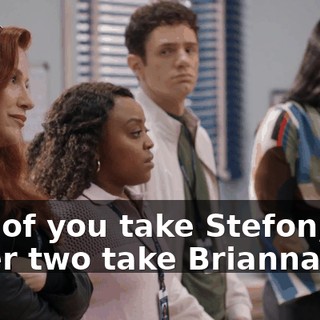 Two of you take Stefon, the other two take Brianna.