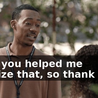And you helped me realize that, so thank you.