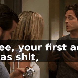 See, your first act was shit,
