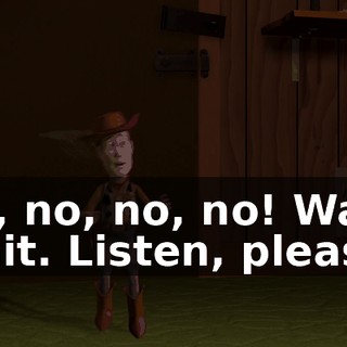 No, no, no, no! Wait! Wait. Listen, please.