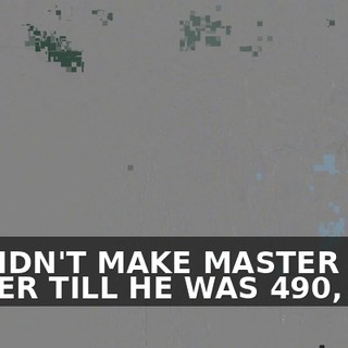 HE DIDN'T MAKE MASTER TINKER TILL HE WAS 490, SO...