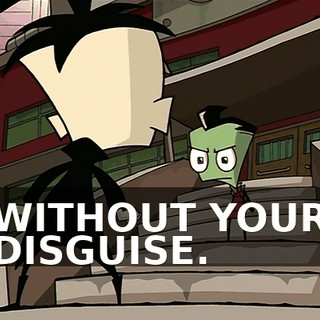 WITHOUT YOUR DISGUISE.