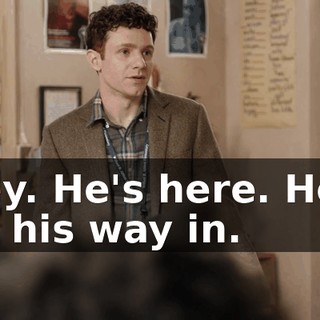 Hey. He's here. He's on his way in.