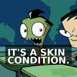 IT'S A SKIN CONDITION.