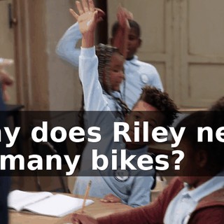 Why does Riley need so many bikes?