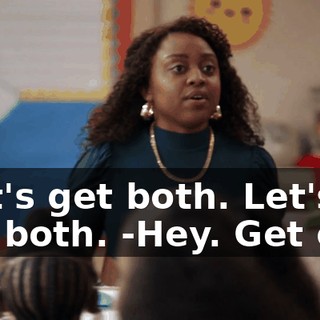 -Let's get both. Let's get both. -Hey. Get out.