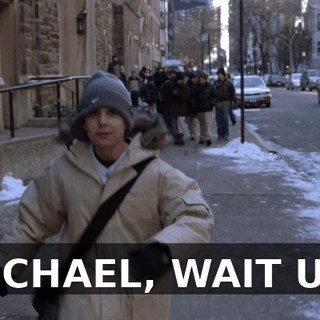 MICHAEL, WAIT UP!