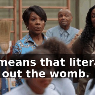 He means that literally, like out the womb.