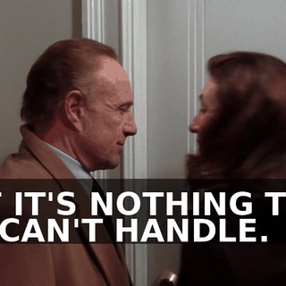 BUT IT'S NOTHING THAT WE CAN'T HANDLE.
