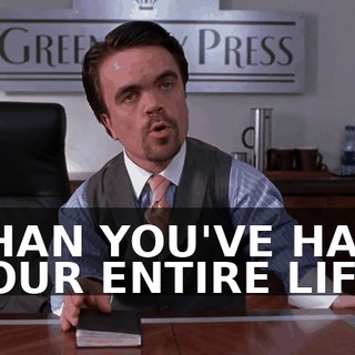 THAN YOU'VE HAD YOUR ENTIRE LIFE.