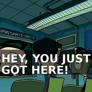 HEY, YOU JUST GOT HERE!
