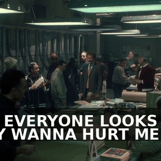 AND EVERYONE LOOKS LIKE THEY WANNA HURT ME.
