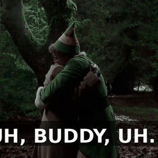 UH, BUDDY, UH...