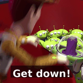 Get down!