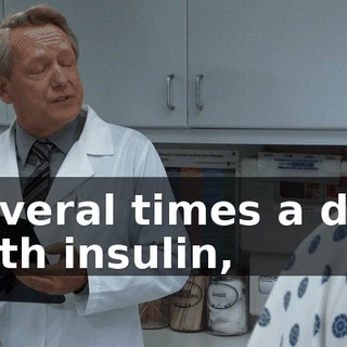 several times a day with insulin,