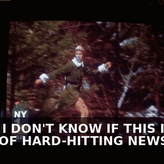 NOW, I DON'T KNOW IF THIS IS THE KIND OF HARD-HITTING NEWS