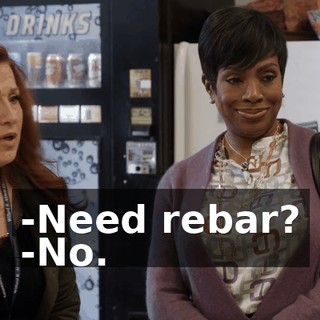 -Need rebar? -No.