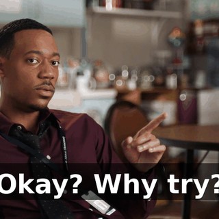 Okay? Why try?