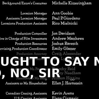 ♪ I OUGHT TO SAY NO, NO, NO, SIR ♪