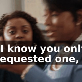 "I know you only requested one,
