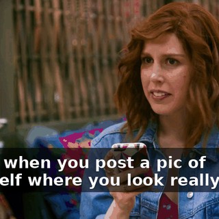 Yeah, when you post a pic of yourself where you look really cute,