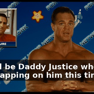 it will be Daddy Justice who will be crapping on him this time.