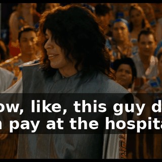 of how, like, this guy didn't even pay at the hospital.