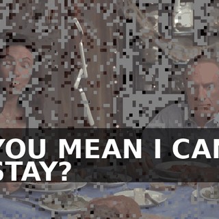 YOU MEAN I CAN STAY?