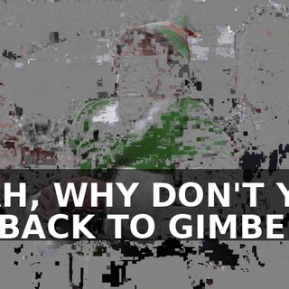 YEAH, WHY DON'T YOU GO BACK TO GIMBEL'S?