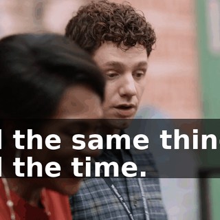 all the same things all the time.