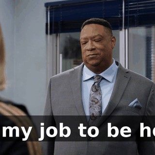 It's my job to be here.