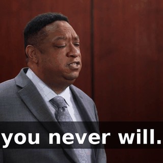 you never will.