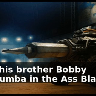 And his brother Bobby Mawumba in the Ass Blaster!