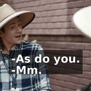 -As do you. -Mm.