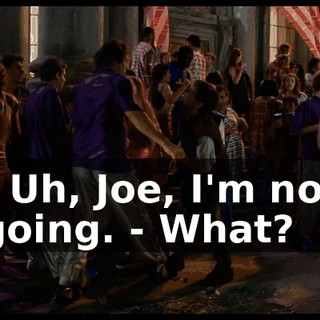 - Uh, Joe, I'm not going. - What?