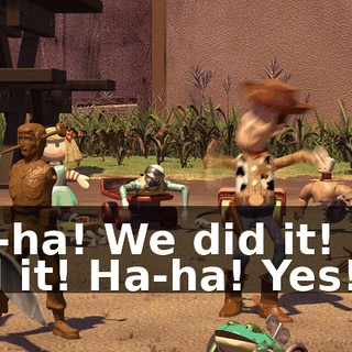 Ha-ha! We did it! We did it! Ha-ha! Yes!