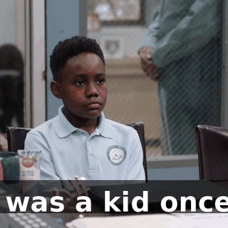 I was a kid once.