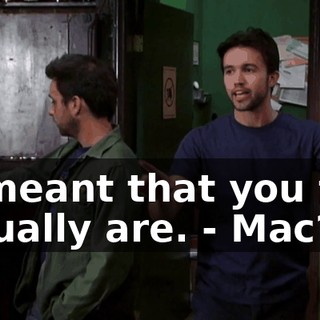 - I meant that you two actually are. - Mac?