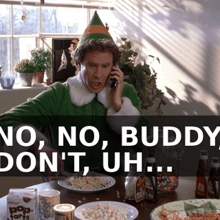 NO, NO, BUDDY, DON'T, UH...