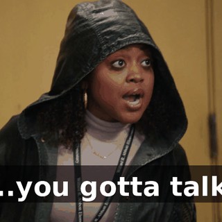 ...you gotta talk.