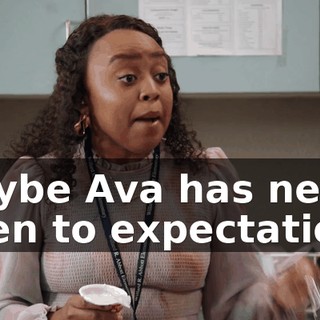 Maybe Ava has never risen to expectations