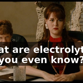 What are electrolytes? Do you even know?