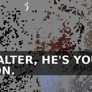 WALTER, HE'S YOUR SON.