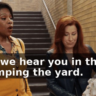 Oh, we hear you in there, stomping the yard.