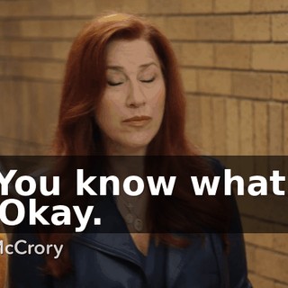 -You know what? -Okay.