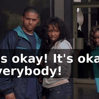 It's okay! It's okay, everybody!