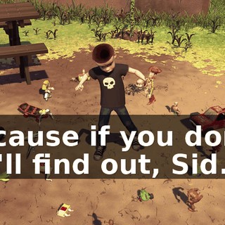 Because if you don't, we'll find out, Sid.